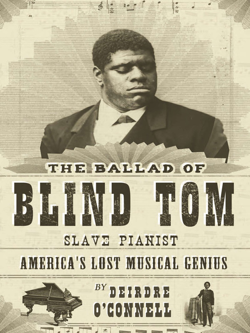 Title details for The Ballad of Blind Tom, Slave Pianist by Deirdre O'Connell - Wait list